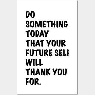 Do something today that your future self will thank you for Posters and Art